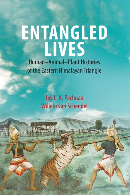 Entangled Lives Humananimalplant Histories Of The Eastern Himalayan Triangle Joy L K Pachuau