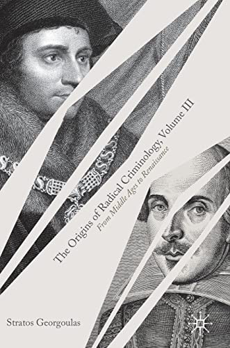 The Origins Of Radical Criminology Volume Iii From Middle Ages To Renaissance Stratos Georgoulas