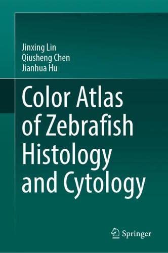 Color Atlas Of Zebrafish Histology And Cytology Jinxing Lin Qiusheng Chen