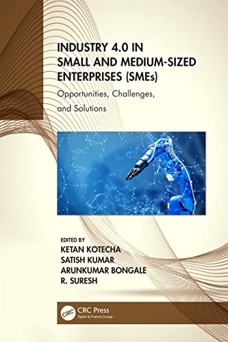 Industry 40 In Small And Mediumsized Enterprises Smes Opportunities Challenges And Solutions Ketan Kotecha