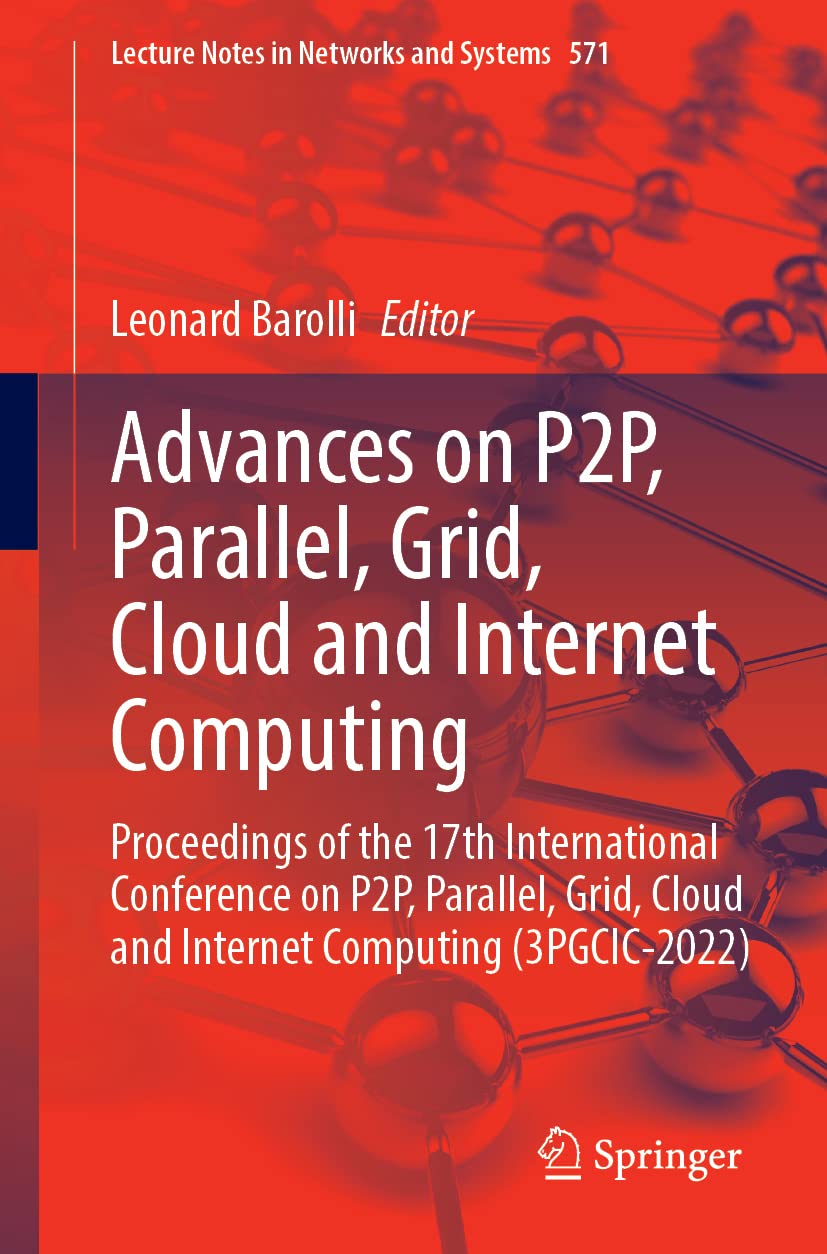 Advances On P2p Parallel Grid Cloud And Internet Computing Proceedings Of The 17th International Conference On P2p Parallel Grid Cloud And Internet Computing 3pgcic2022 1st Ed 2023 Leonard Barolli