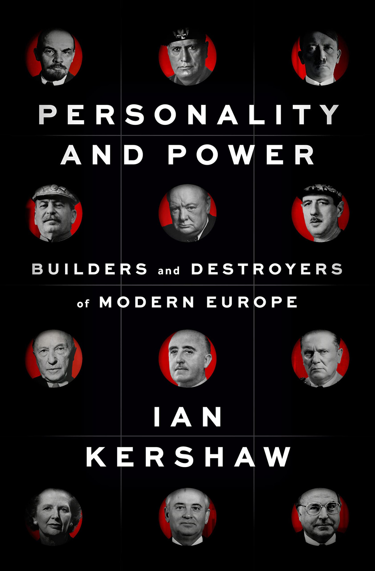 Personality And Power Builders And Destroyers Of Modern Europe Ian Kershaw