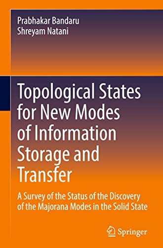Topological States For New Modes Of Information Storage And Transfer A Survey Of The Status Of The Discovery Of The Majorana Modes In The Solid State Prabhakar Bandaru