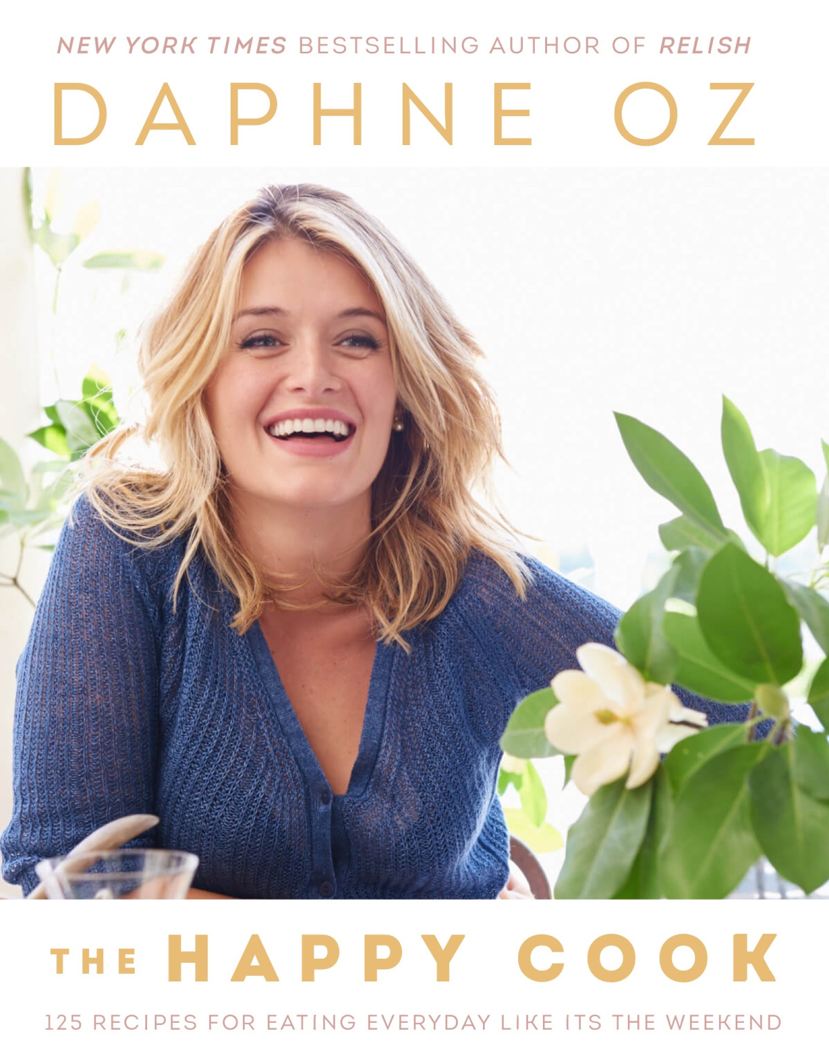 The Happy Cook 125 Recipes For Eating Every Day Like Its The Weekend Daphne Oz