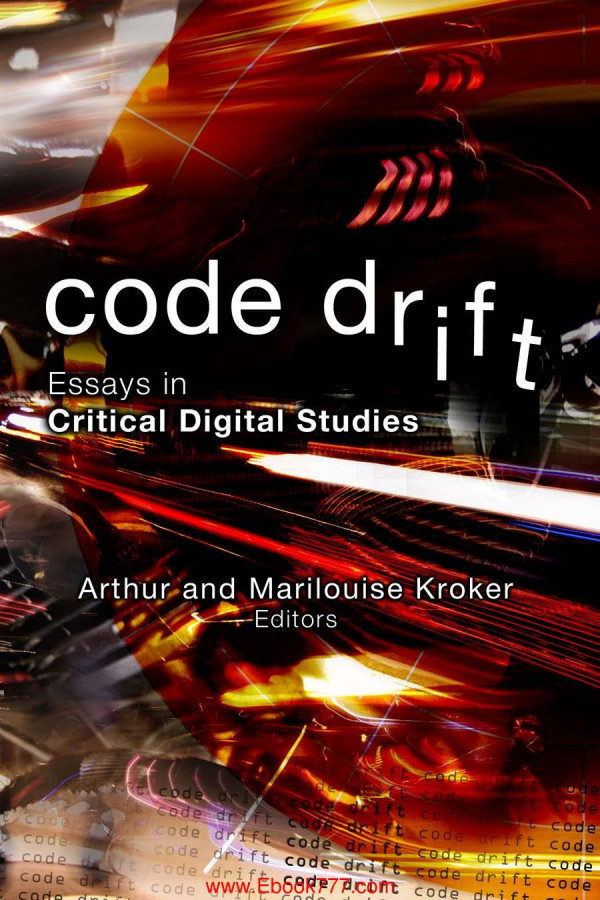 Code Driftessays In Critical Digital Studies Arthur And Marilouise Kroker