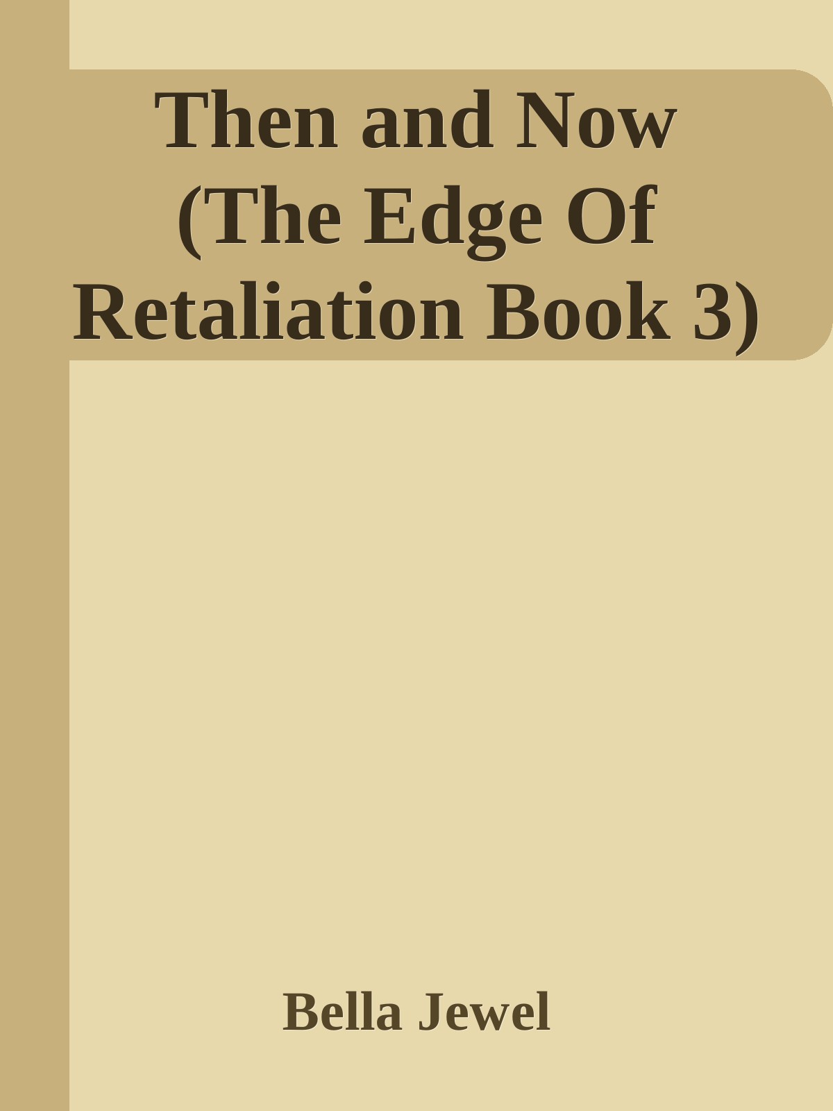 Then And Now The Edge Of Retaliation Book 3 Bella Jewel