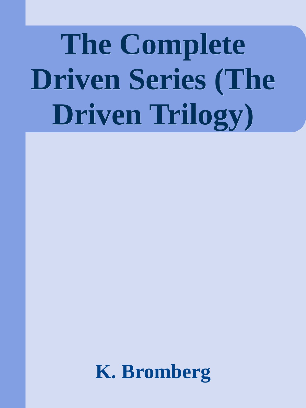 The Complete Driven Series The Driven Trilogy K Bromberg