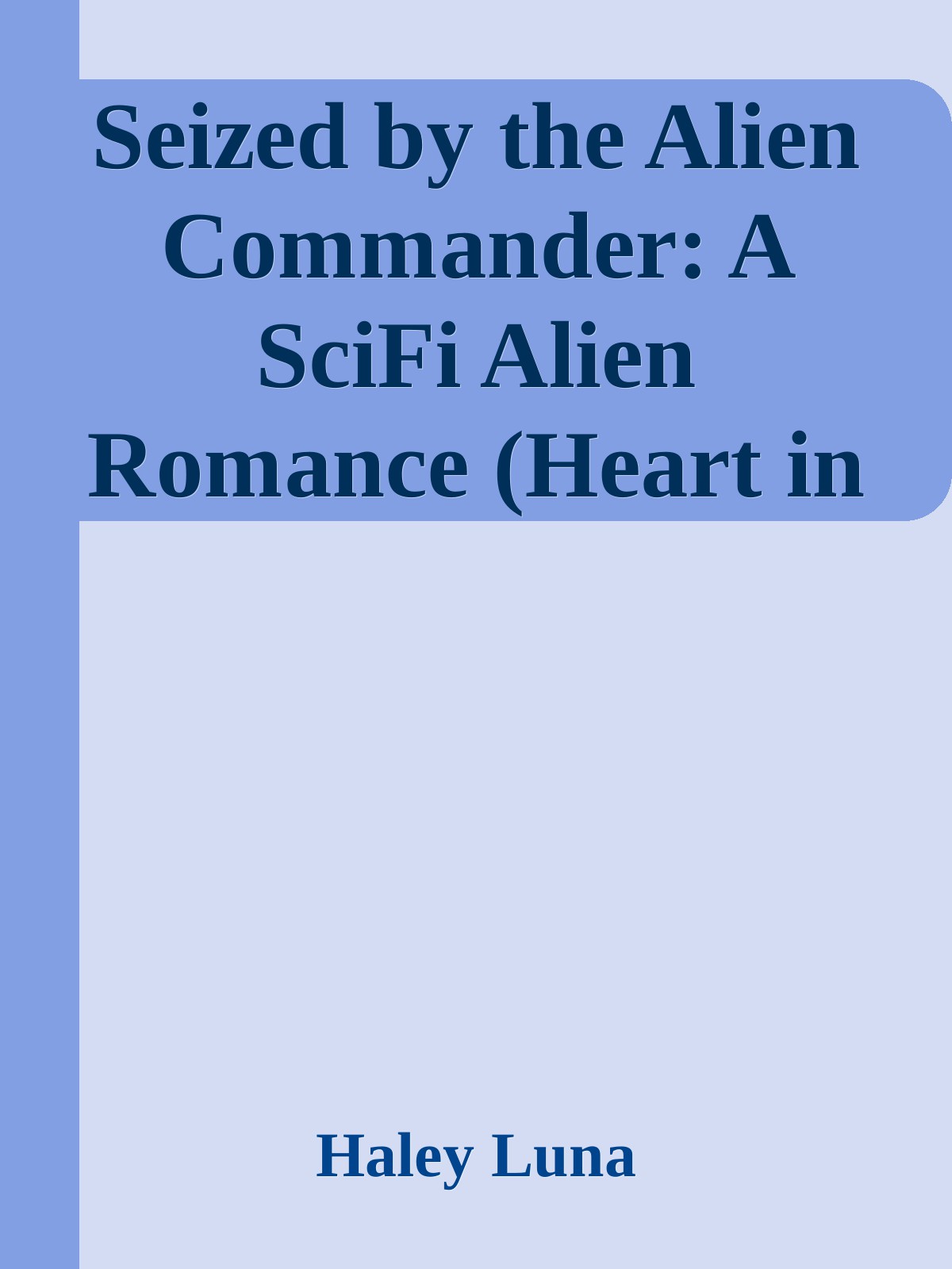 Seized By The Alien Commander A Scifi Alien Romance Heart In The Stars Book 1 Haley Luna