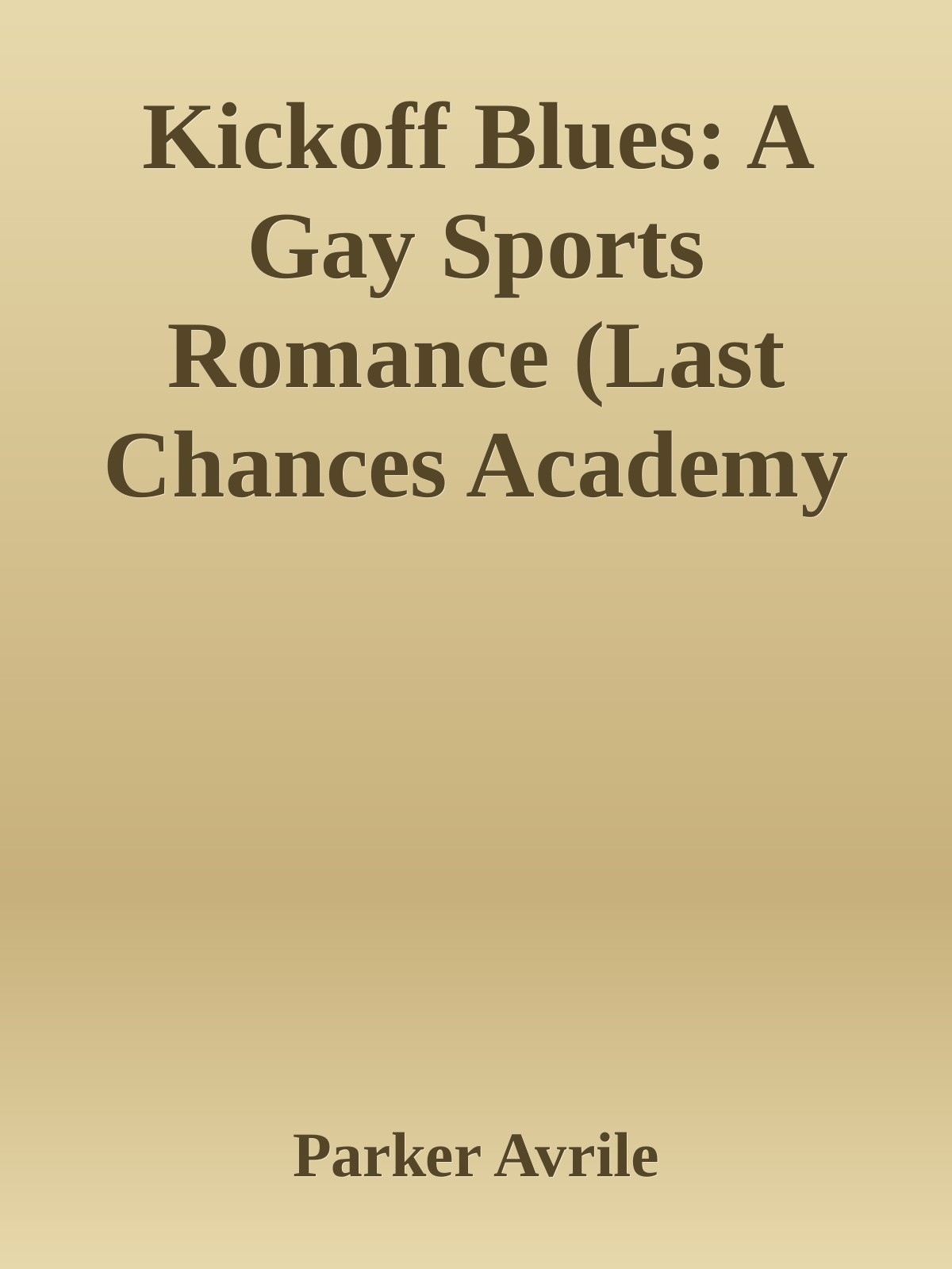 Kickoff Blues A Gay Sports Romance Last Chances Academy Book 3 Parker Avrile