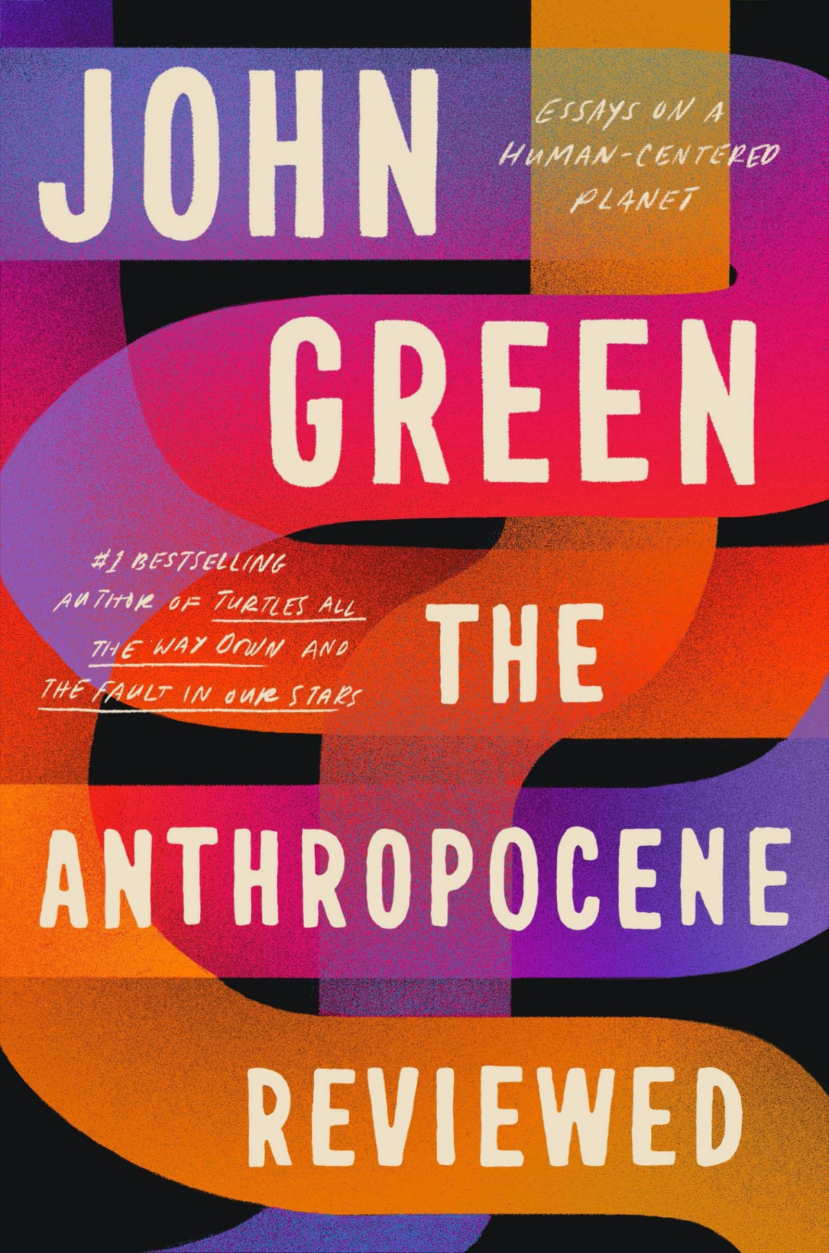 The Anthropocene Reviewed Essays On A Humancentered Planet John Green