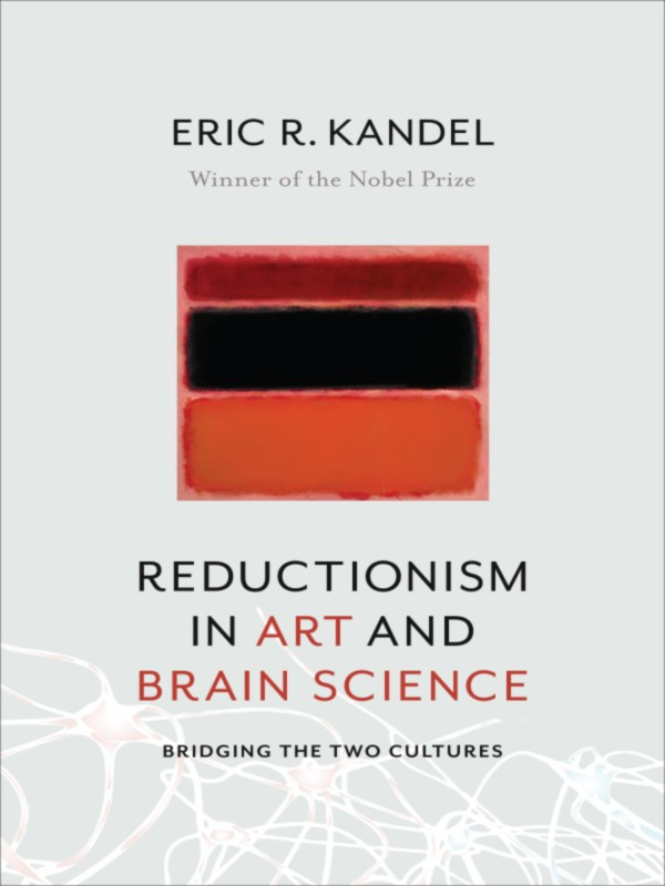 Reductionism In Art And Brain Science Eric R Kandel