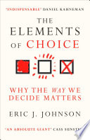 The Elements Of Choice Why The Way We Decide Matters Eric J Johnson