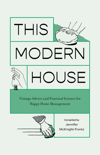 This Modern House Vintage Advice And Practical Science For Happy Home Management Jennifer Mcknighttrontz