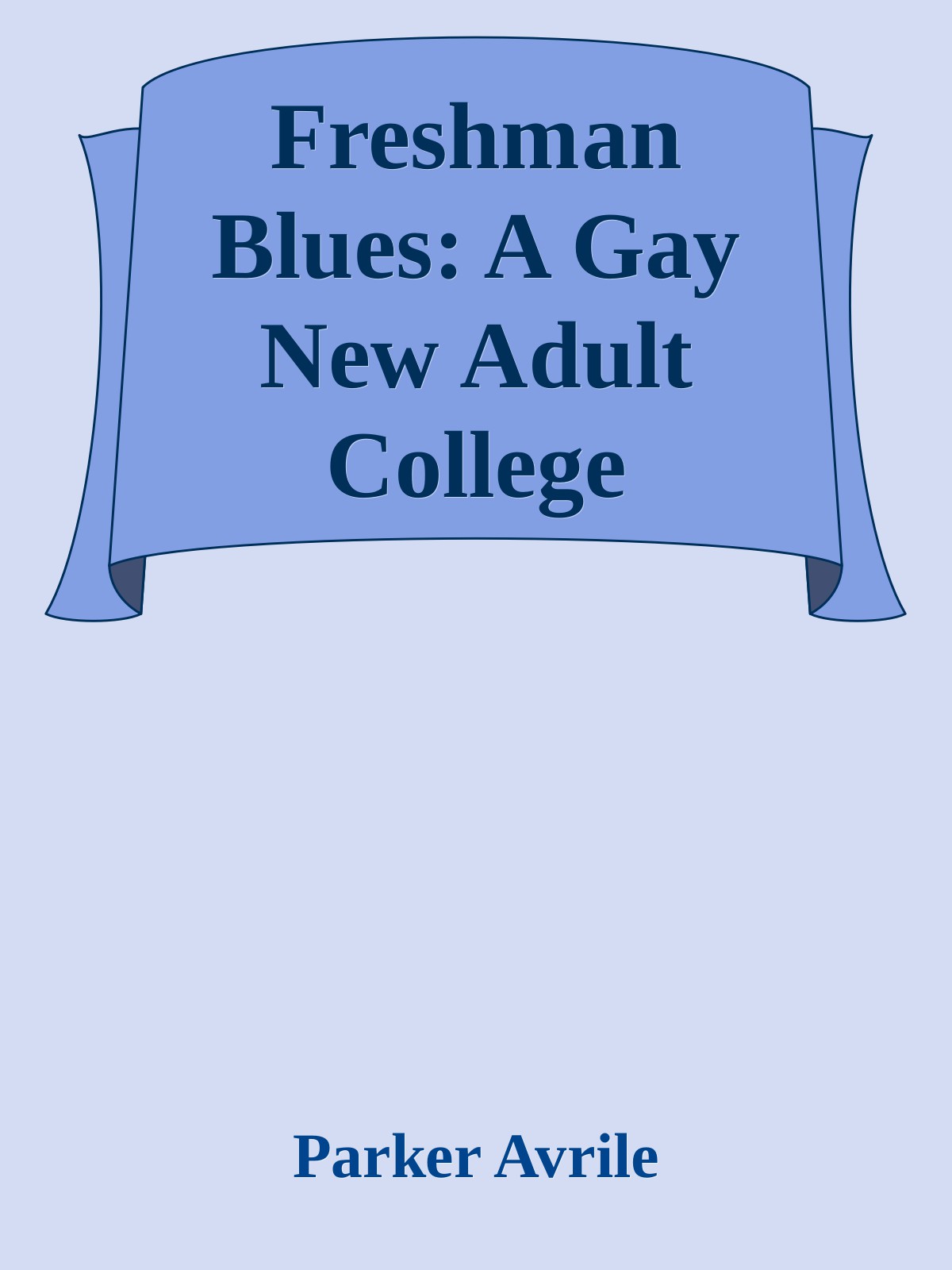 Freshman Blues A Gay New Adult College Romance Last Chances Academy Book 4 Parker Avrile