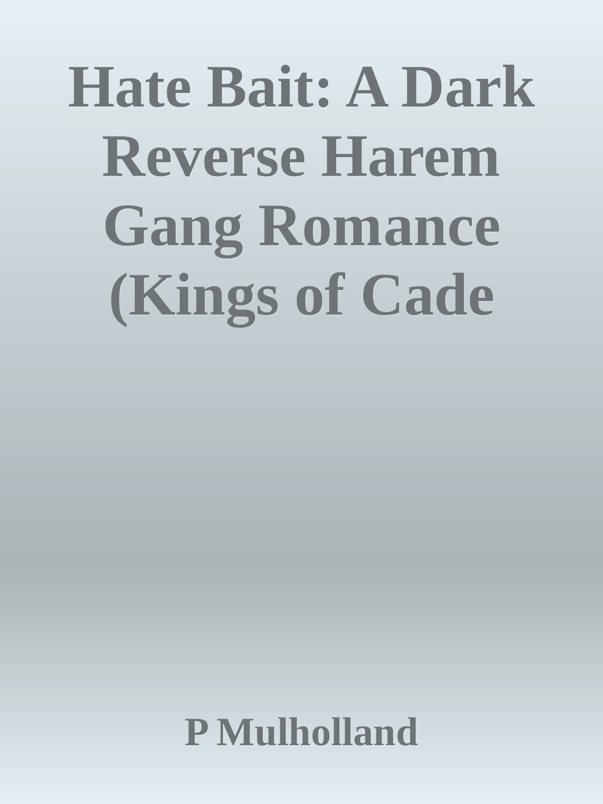 Hate Bait A Dark Reverse Harem Gang Romance Kings Of Cade Book 1 P Mulholland