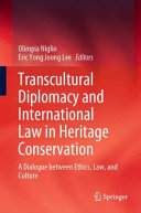 Transcultural Diplomacy And International Law In Heritage Conservation A Dialogue Between Ethics Law And Culture Olimpia Niglio