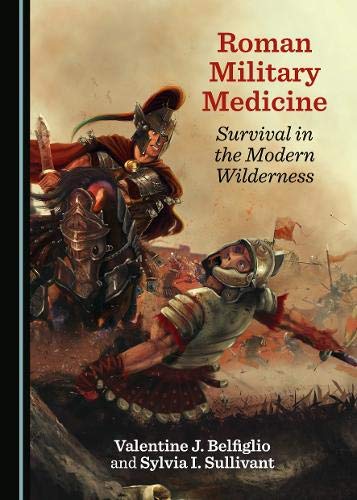 Roman Military Medicine Valentine J Belfiglio Sylvia I Sullivant