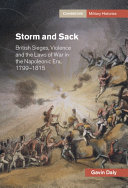 Storm And Sack British Sieges Violence And The Laws Of War In The Napoleonic Era 17991815 Gavin Daly