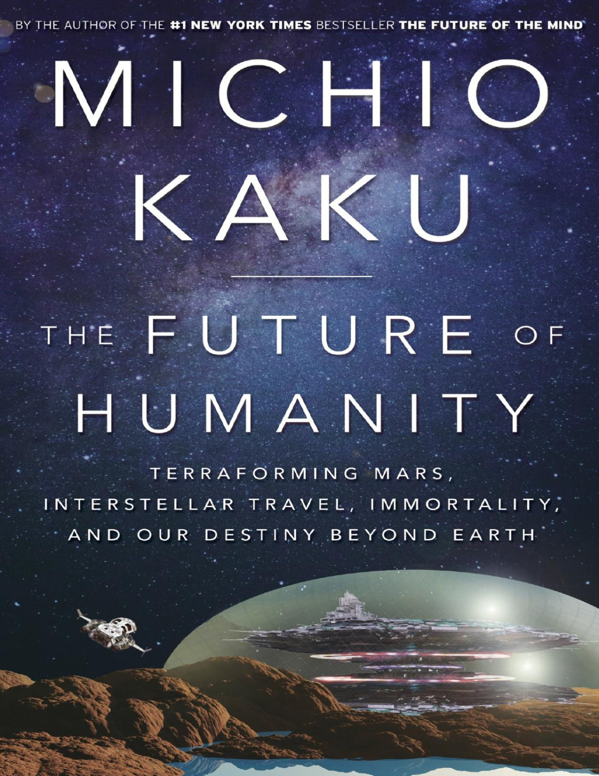 The Future Of Humanity Terraforming Mars Interstellar Travel Immortality And Our Destiny Beyond Earth Michio Kaku