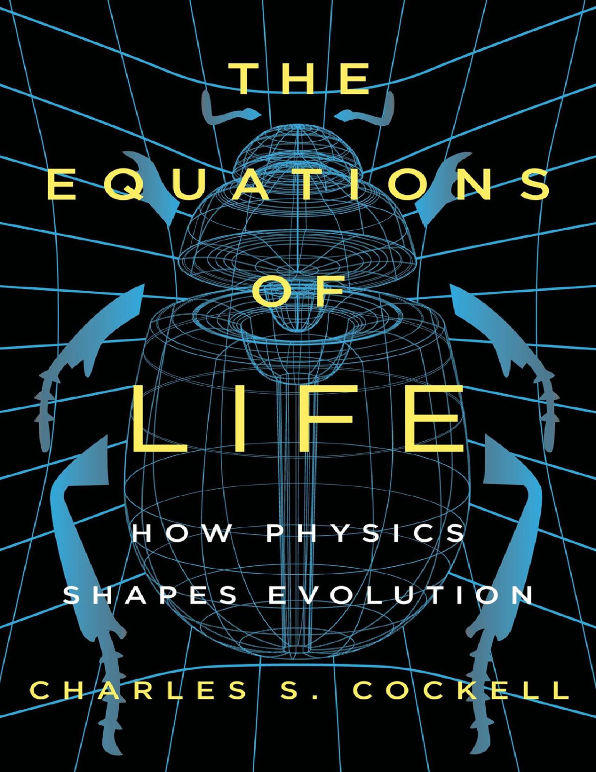 The Equations Of Life How Physics Shapes Evolution Charles S Cockell