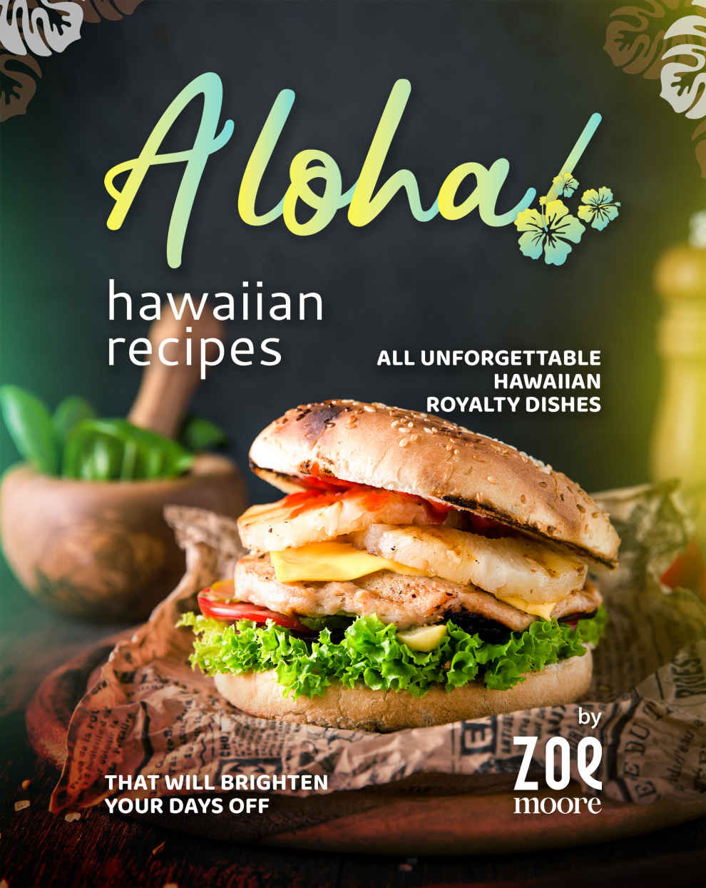 Aloha Hawaiian Recipes All Unforgettable Hawaiian Royalty Dishes That Will Brighten Your Days Off Zoe Moore