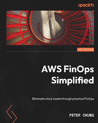 Aws Finops Simplified Eliminate Cloud Waste Through Practical Finops Peter Chung