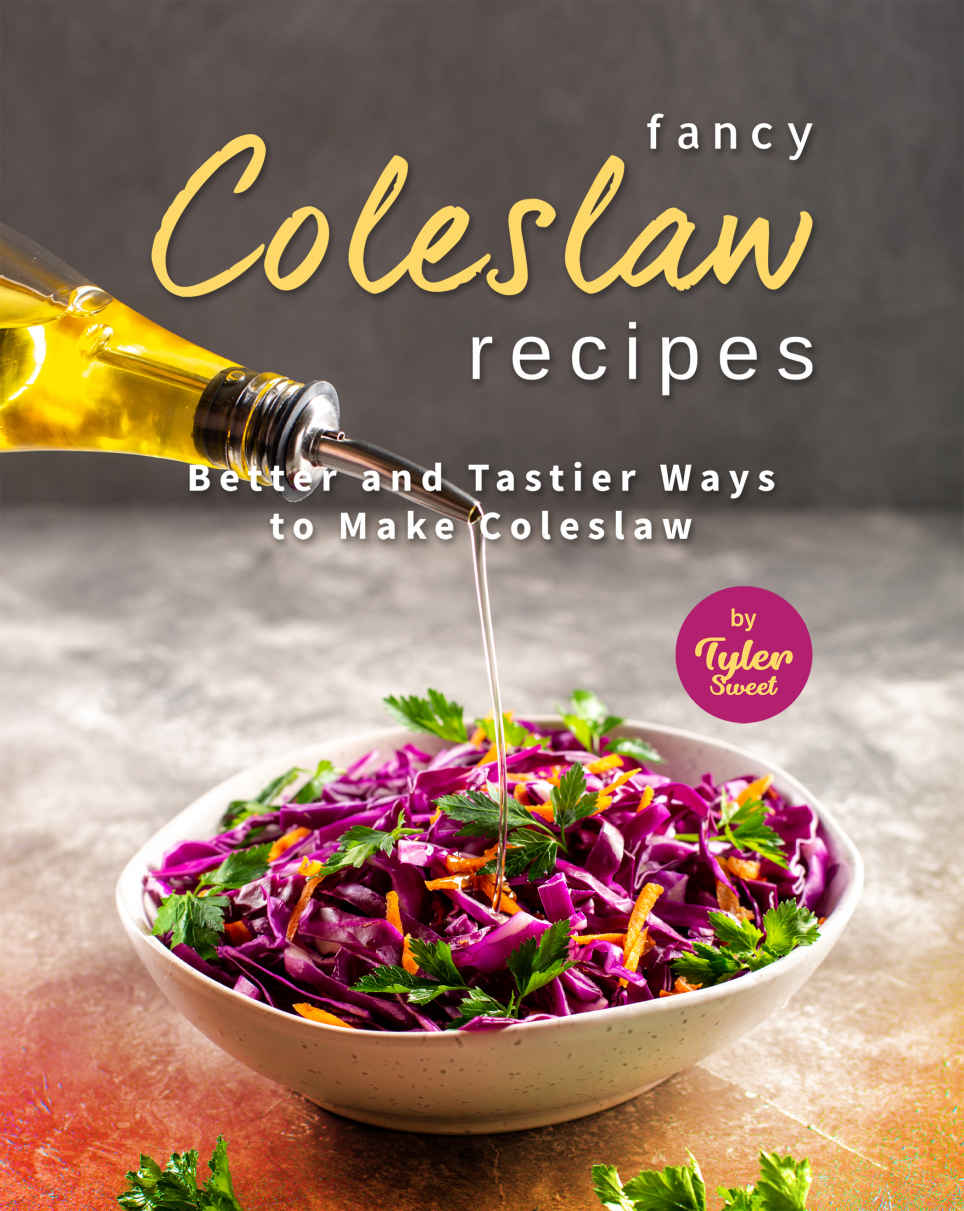 Fancy Coleslaw Recipes Better And Tastier Ways To Make Coleslaw Tyler Sweet