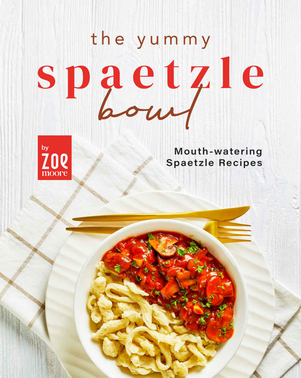 The Yummy Spaetzle Bowl Mouthwatering Spaetzle Recipes Zoe Moore