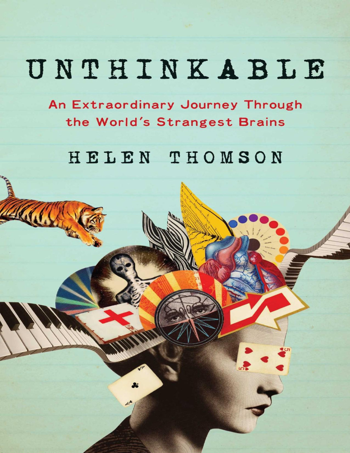 Unthinkable An Extraordinary Journey Through The Worlds Strangest Brains Helen Thomson