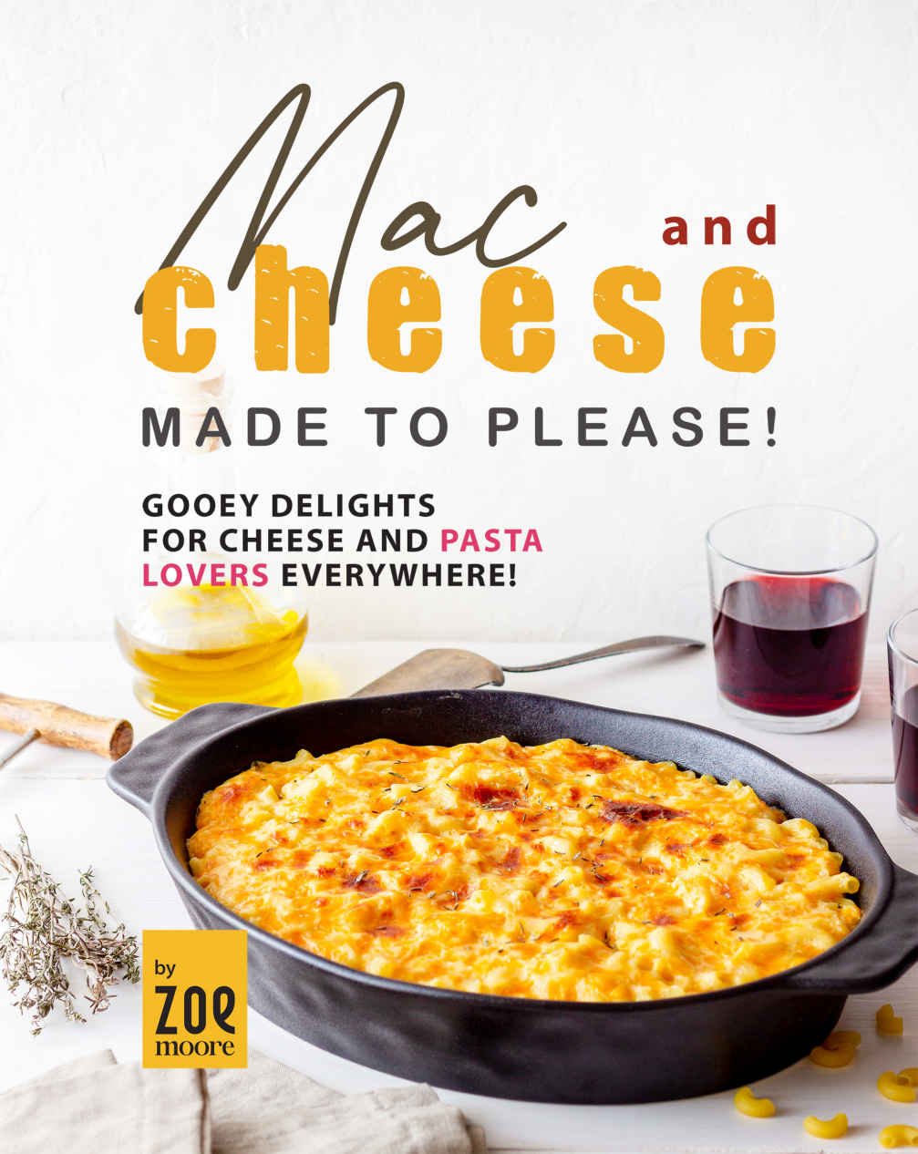 Mac And Cheese Made To Please Gooey Delights For Cheese And Pasta Lovers Everywhere Zoe Moore