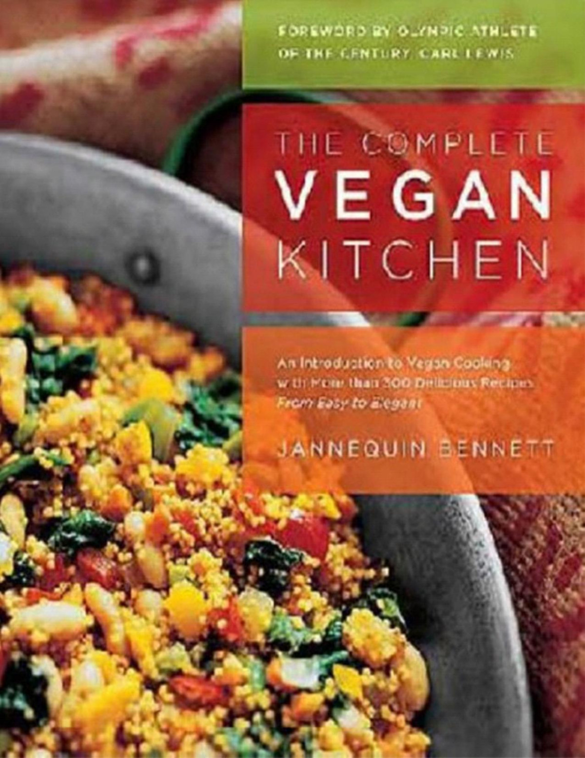 The Complete Vegan Kitchen An Introduction To Vegan Cooking With More Than 300 Delicious Recipesfrom Easy To Elegant Jannequin Bennett