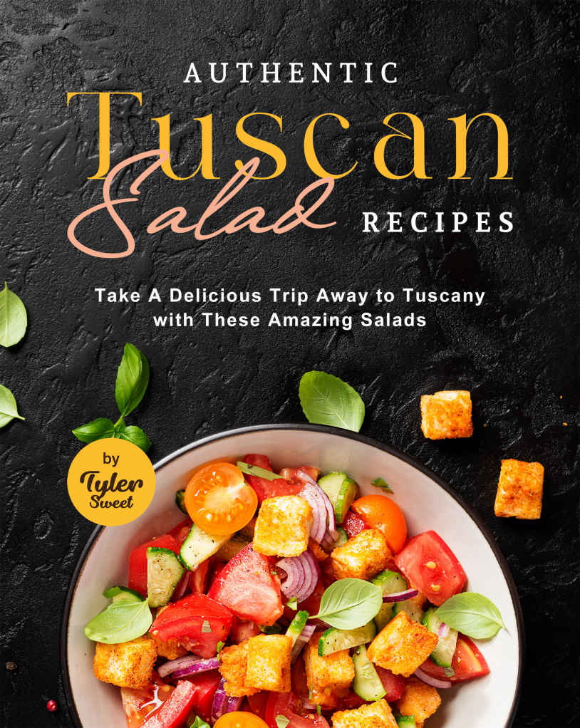 Authentic Tuscan Salad Recipes Take A Delicious Trip Away To Tuscany With These Amazing Salads Tyler Sweet