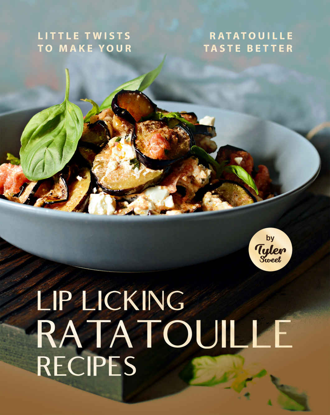 Lip Licking Ratatouille Recipes Little Twists To Make Your Ratatouille Taste Better Tyler Sweet