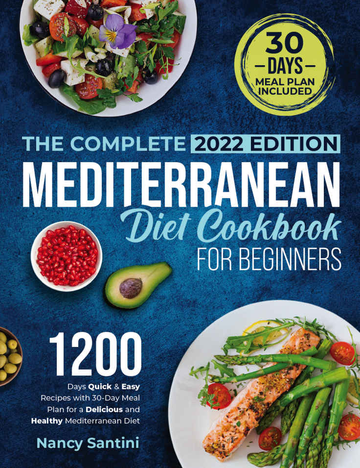 The Complete Mediterranean Diet Cookbook For Beginners 2022 1200days Quick Easy Recipes With 30day Meal Plan For A Delicious And Healthy Mediterranean Diet Nancy Santini