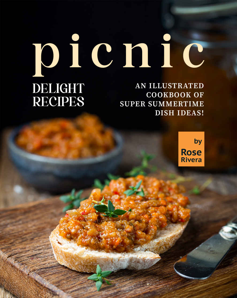 Picnic Delight Recipes An Illustrated Cookbook Of Super Summertime Dish Ideas Rose Rivera
