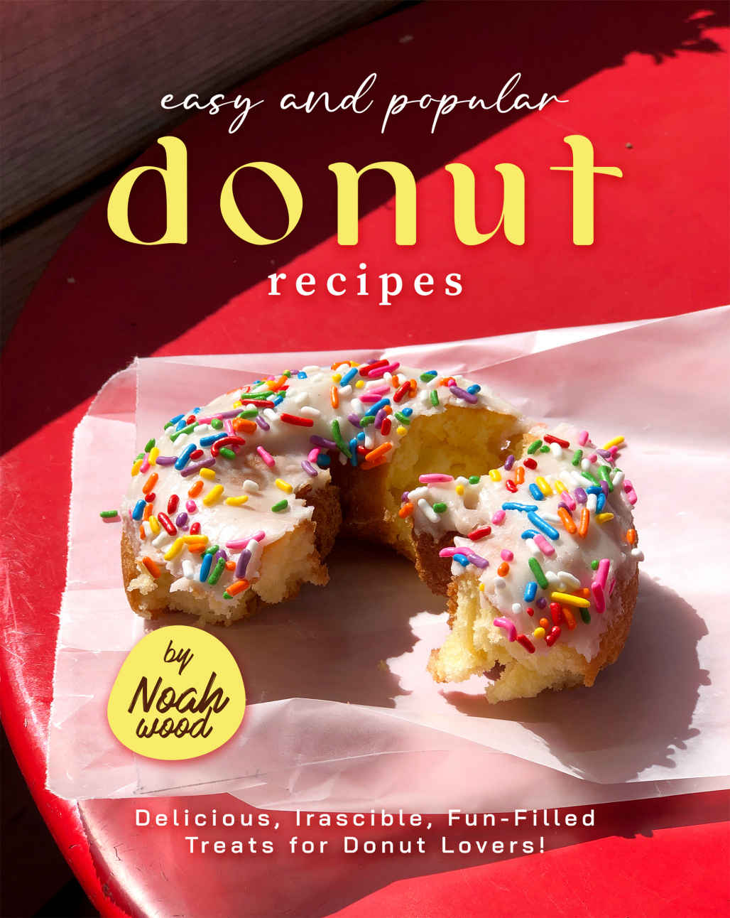 Easy And Popular Donut Recipes Delicious Irascible Funfilled Treats For Donut Lovers Noah Wood