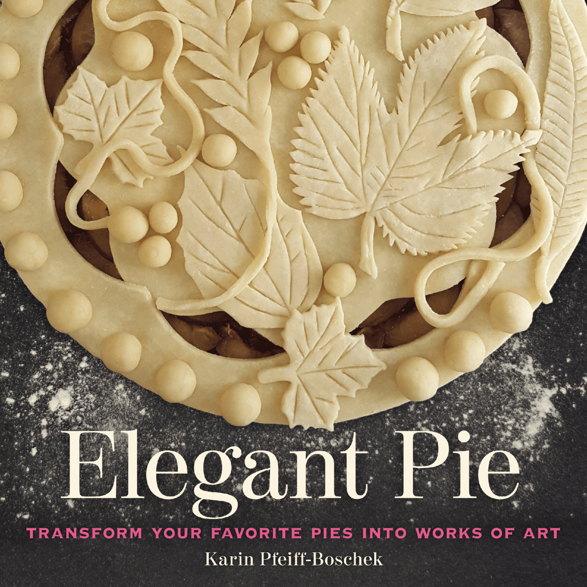 Elegant Pie Transform Your Favorite Pies Into Works Of Art Karin Pfeiffboschek