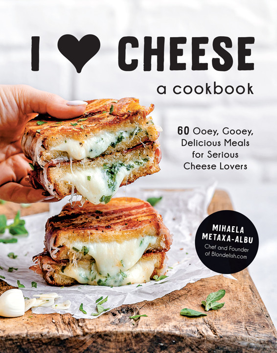 I Heart Cheesea Cookbook 60 Ooey Gooey Delicious Meals For Serious Cheese Lovers Mihaela Metaxaalbu