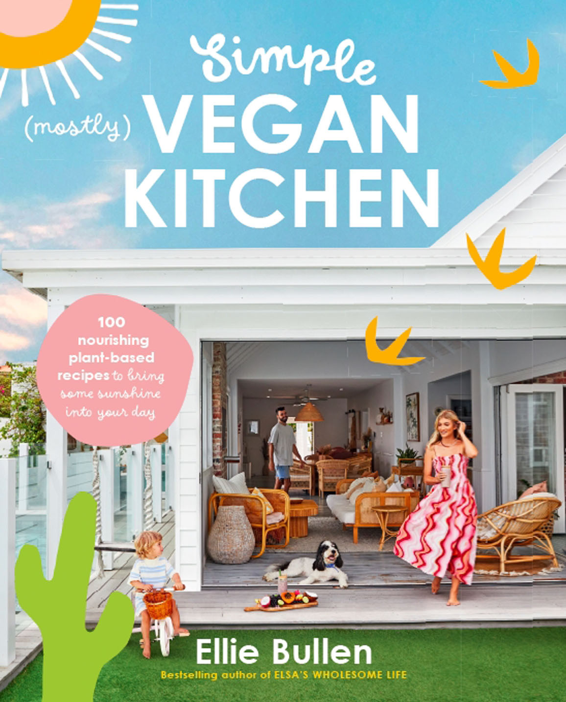 Simple Mostly Vegan Kitchen 100 Nourishing Recipes To Bring A Little Sunshine Into Your Day Ellie Bullen