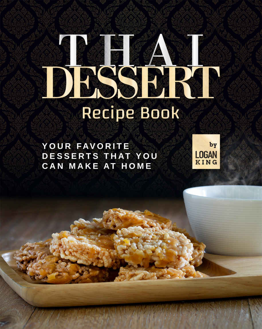 Thai Dessert Recipe Book Your Favorite Desserts That You Can Make At Home Logan King