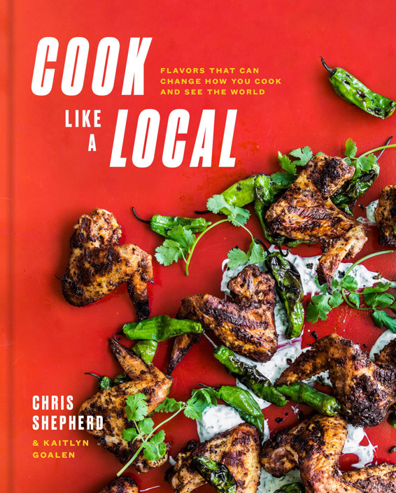 Cook Like A Local Flavors That Can Change How You Cook And See The World A Cookbook Chris Shepherd
