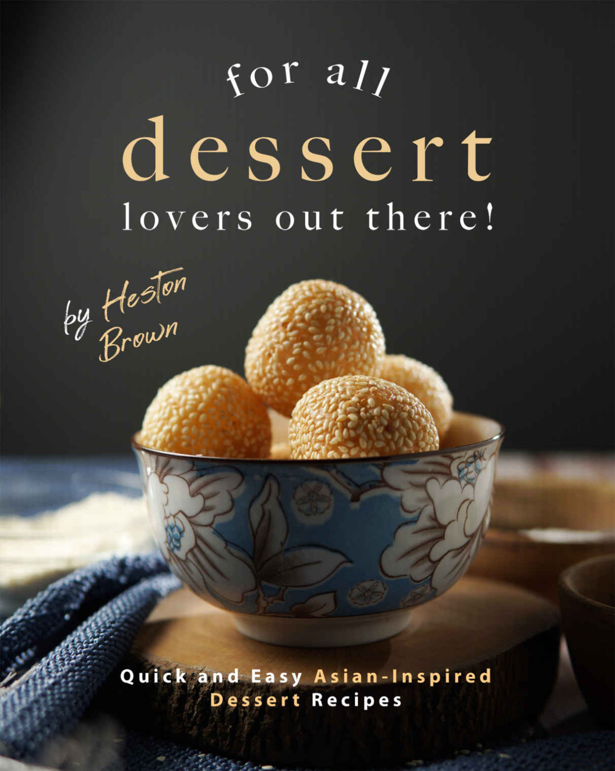 For All Dessert Lovers Out There Quick And Easy Asianinspired Dessert Recipes Heston Brown