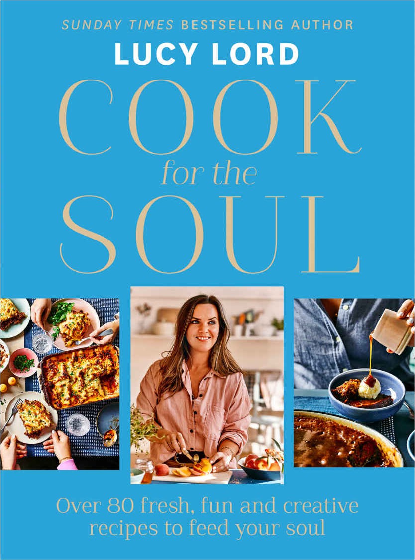 Cook For The Soul Over 80 Fresh Fun And Creative Recipes To Feed Your Soul Lucy Lord