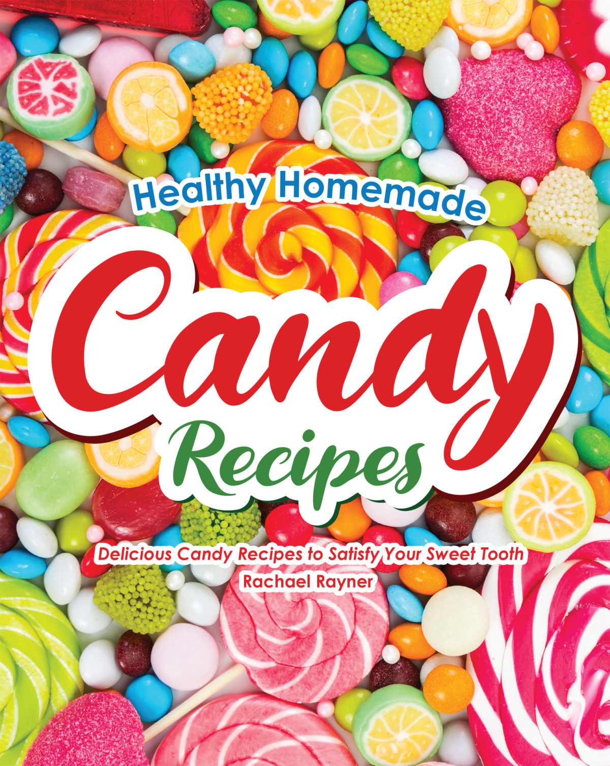 Healthy Homemade Candy Recipes Delicious Candy Recipes To Satisfy Your Sweet Tooth Rachael Rayner