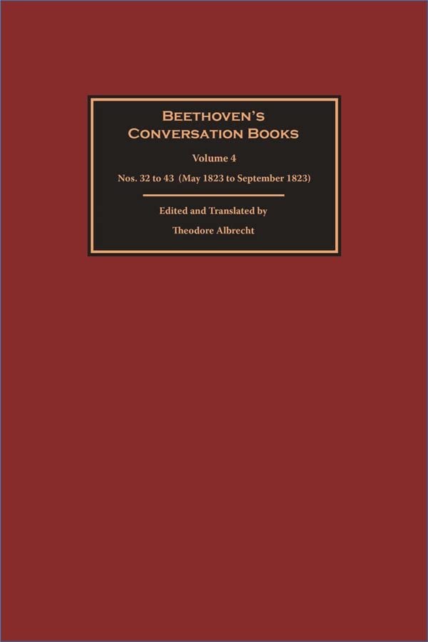 Beethovens Conversation Books Volume 4 Nos 32 To 43 May 1823 To September 1823 Theodore Albrecht