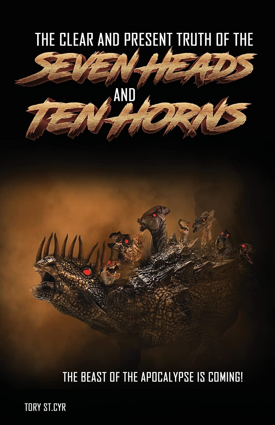 The Clear And Present Truth Of The Seven Heads And Ten Horns Tory Stcyr