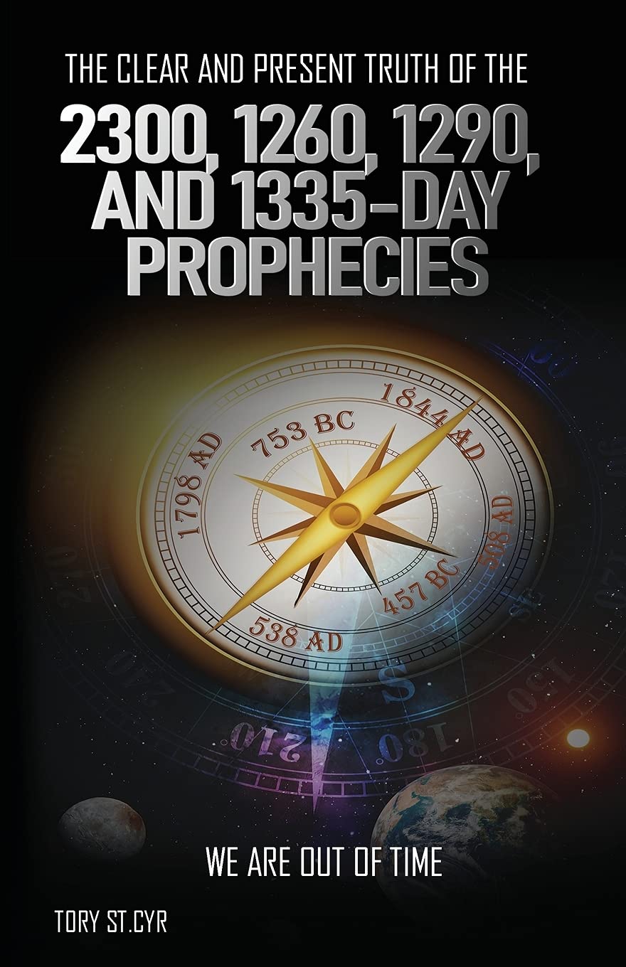 The Clear And Present Truth Of The 2300 1260 1290 And 1335 Day Prophecies Tory Stcyr