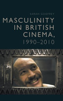 Masculinity In British Cinema 19902010 Sarah Godfrey