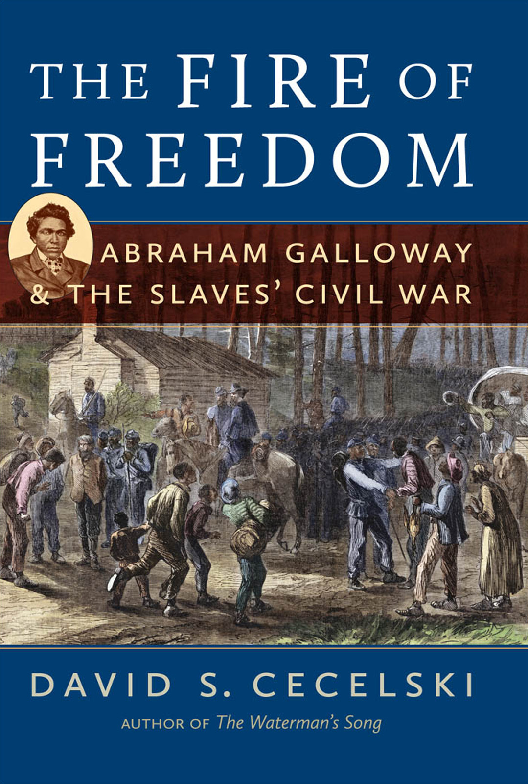 The Fire Of Freedom Abraham Galloway And The Slaves Civil War David S Cecelski