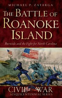 The Battle Of Roanoke Island Burnside And The Fight For North Carolina Michael P Zatarga